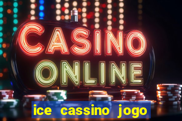 ice cassino jogo de aposta